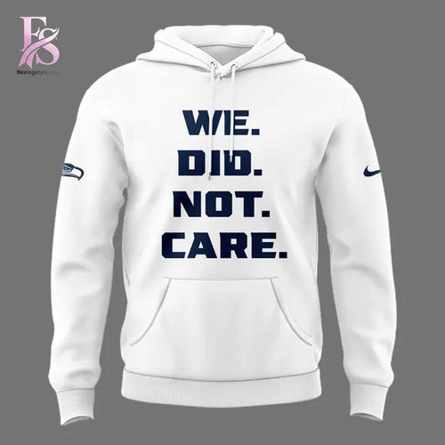 2026 Seattle Seahawks We Did Not Care Hoodie