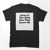JESUS IS THE ONLY ONE THAT LOVES ME BILLY JOE SHAVER SUPER COOL Shirt