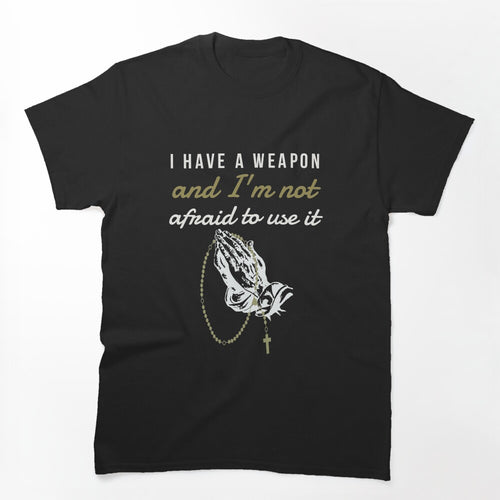 I Have A Weapon Catholic Rosary Design Shirt