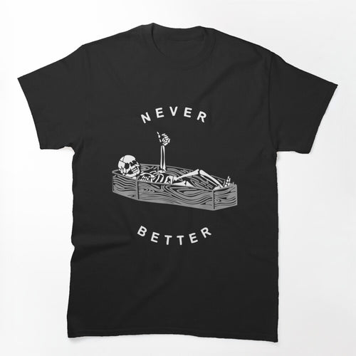 Never Better Skeleton Shirt