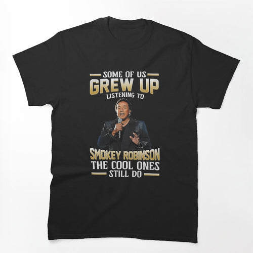Some Of Us Grew Up Listening To Smokey Music Robinson The Cool Ones Shirt