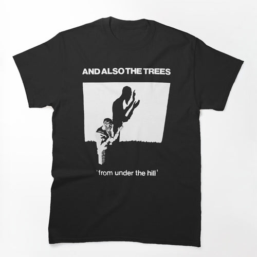 And Also The Trees From Under The Hill Shirt