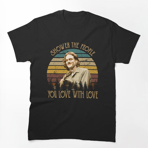 Shower The People You Love With Love James Taylor American Singer Shirt