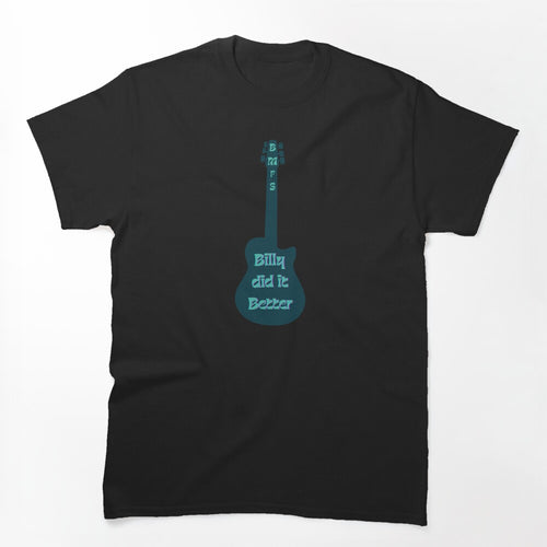 Billy Did It Better Shirt