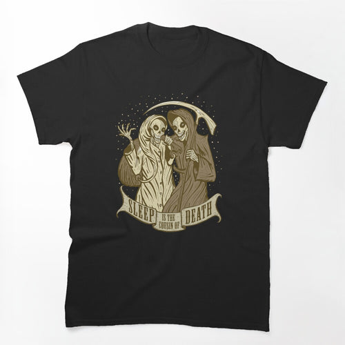 Sleep Is The Cousin Of Death Shirt