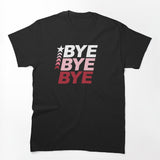 Bye Bye Bye Shirt