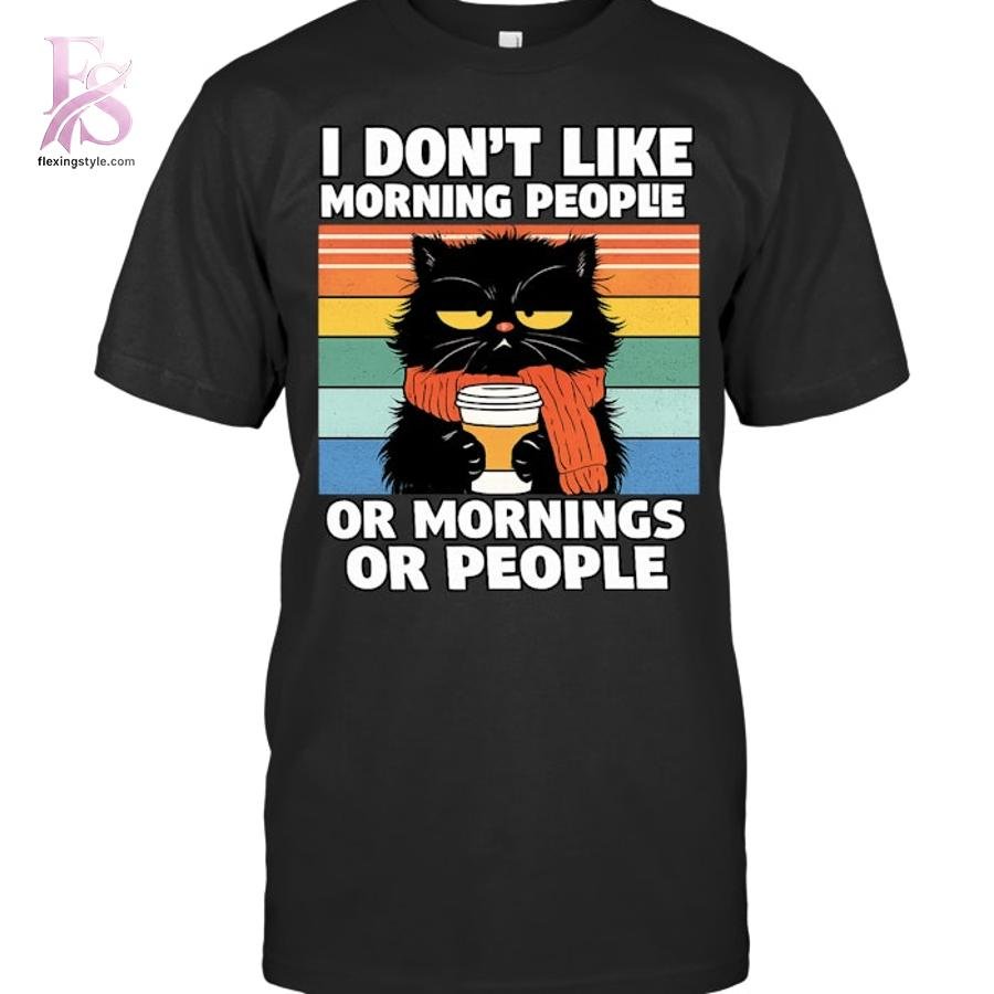 Black Cat I don’t Like Morning People Or Morning Or People Shirt