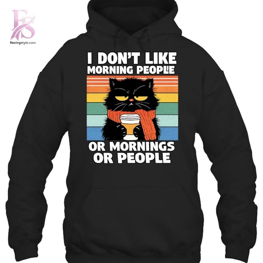 Black Cat I don’t Like Morning People Or Morning Or People Shirt