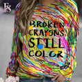 Broken Crayons Still Color Sweatshirt