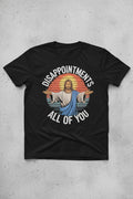 Jesus Disappointments All Of You Shirt