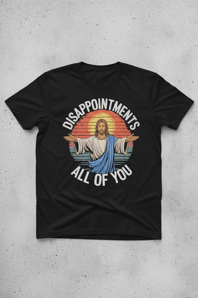 Jesus Disappointments All Of You Shirt