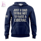 Just A Dad Trying Not to Raise A Liberal Hoodie