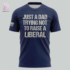 Just A Dad Trying Not to Raise A Liberal T-Shirt