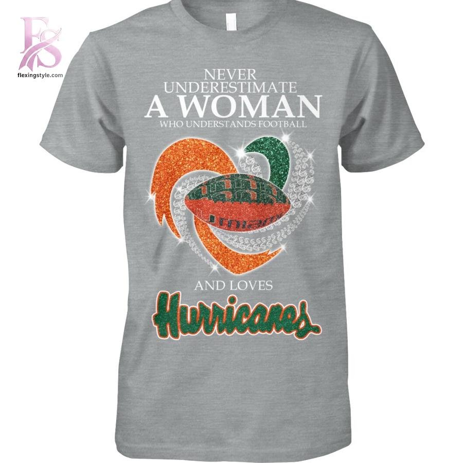 Never underestimate a woman who understands football and loves Miami Hurricanes Shirt