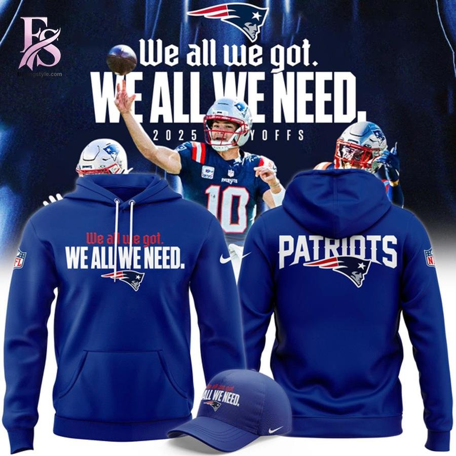 New England Patriots We all we got we all we need hoodie
