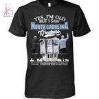 Yes Im Old But I saw North Carolina Tar Heels Shirt