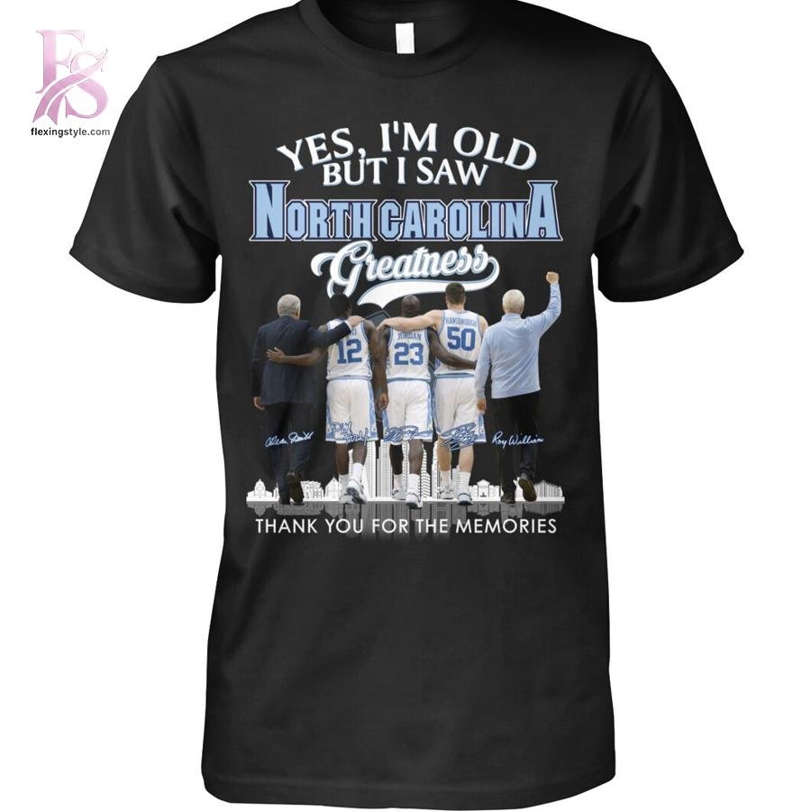 Yes Im Old But I saw North Carolina Tar Heels Shirt