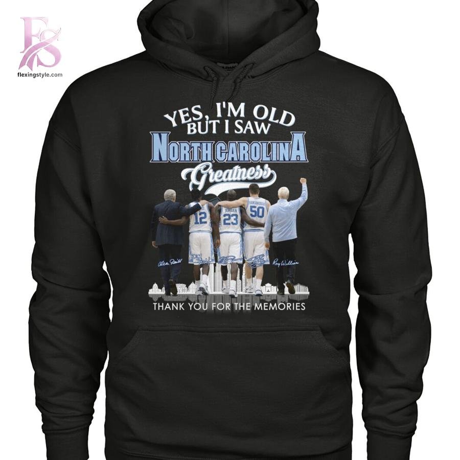 Yes Im Old But I saw North Carolina Tar Heels Shirt