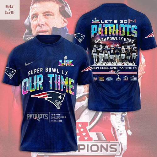 New England Patriots Super Bowl LX Our Time 2026 3D T-Shirt