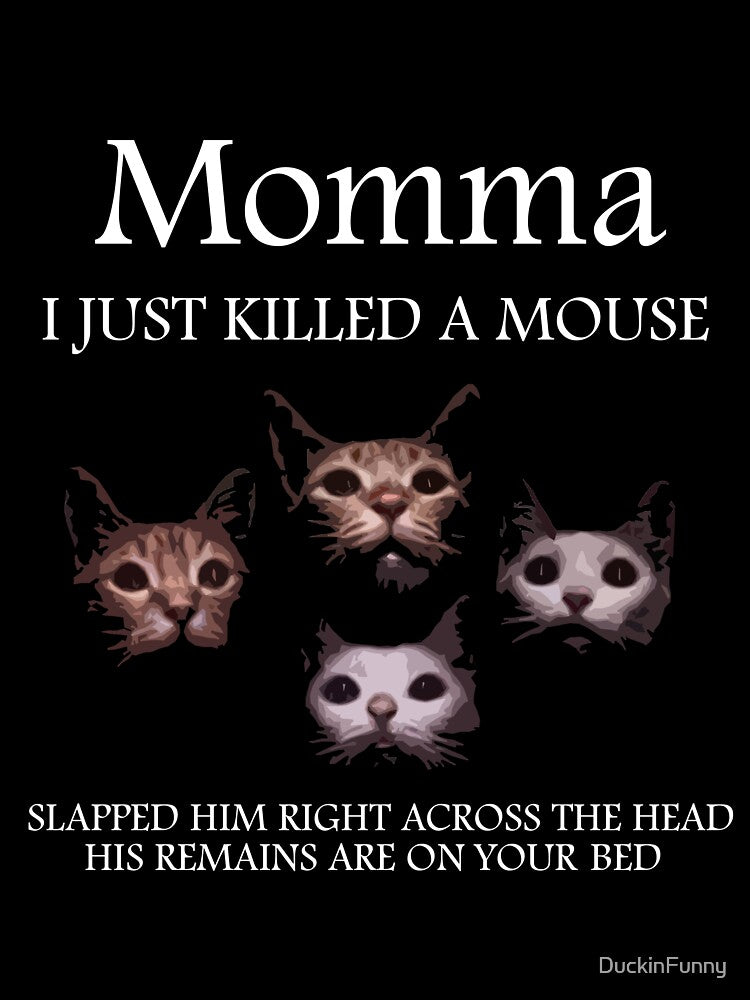 Momma I Just Killed A Mouse Shirt