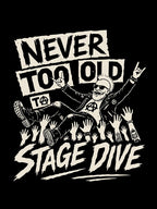 Never Too Old To Stage Dive Punk Rock Concert Shirt