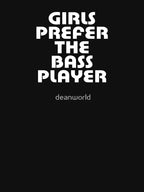 Girls Prefer The Bass Player - Bassist Top Shirt