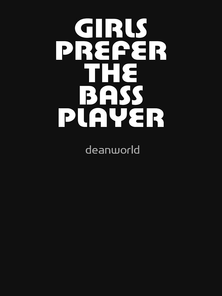 Girls Prefer The Bass Player - Bassist Top Shirt