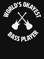 Bass Worlds Okayest Bass Player Bassist Shirt