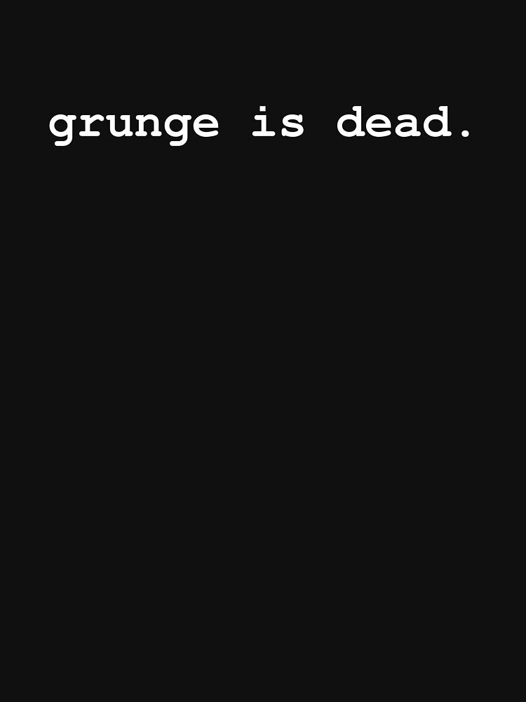 Grunge Is Dead Shirt