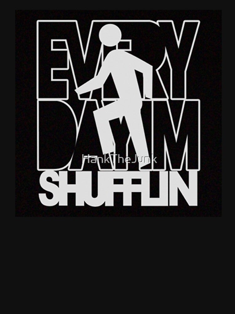 Everyday I'm Shufflin Shirt