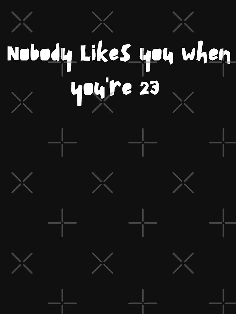 Nobody Likes You When You're 23 - Blink Lyrics Shirt