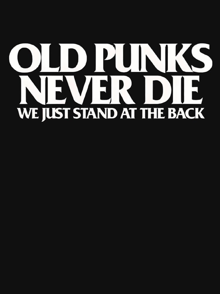 Old Punk Never Dies We Just Stand At The Back Shirt