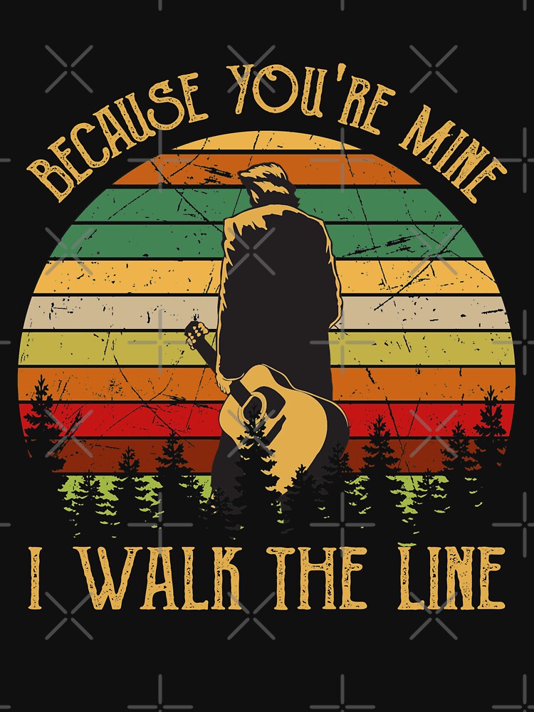 Because You're Mine I Walk The Line Shirt
