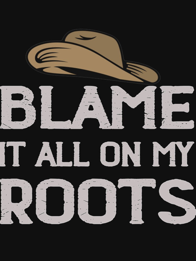 Blame It All On My Roots Shirt