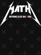 Math - Nothing Else Matters Shirt