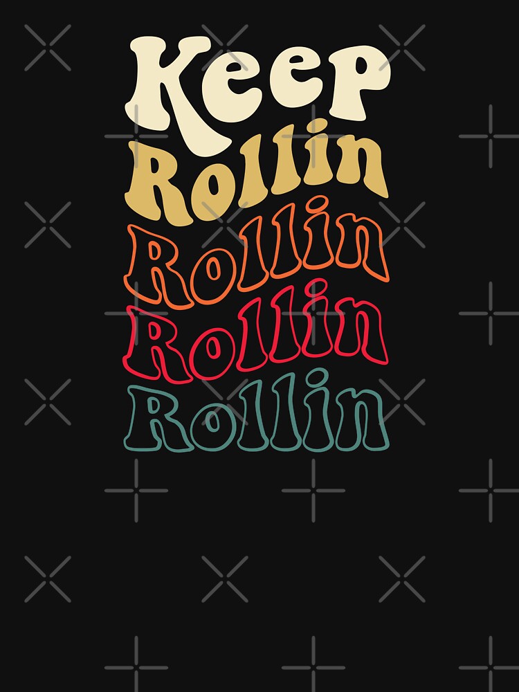 Keep Rollin Shirt