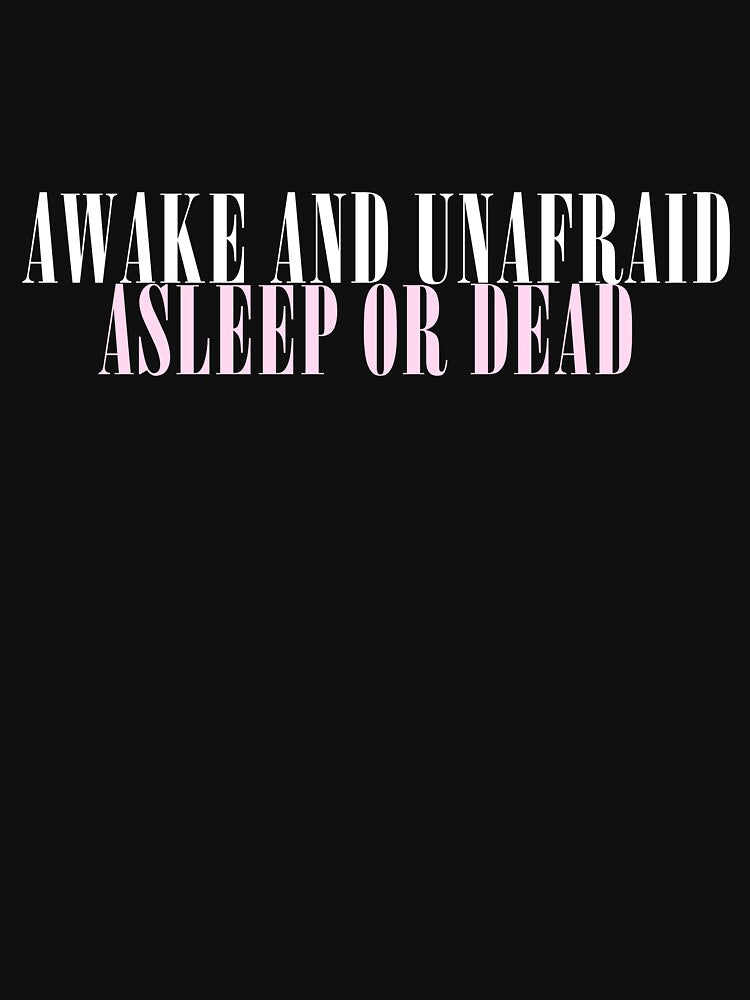 Awake And Unafraid Asleep Or Dead Pink Shirt