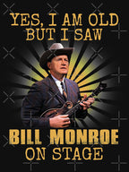 Yes I'm Old But I Saw Bill Monroe On Stage Shirt