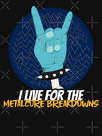 I Live For The Metalcore Breakdowns - Heavy Metal Metalcore Design Shirt