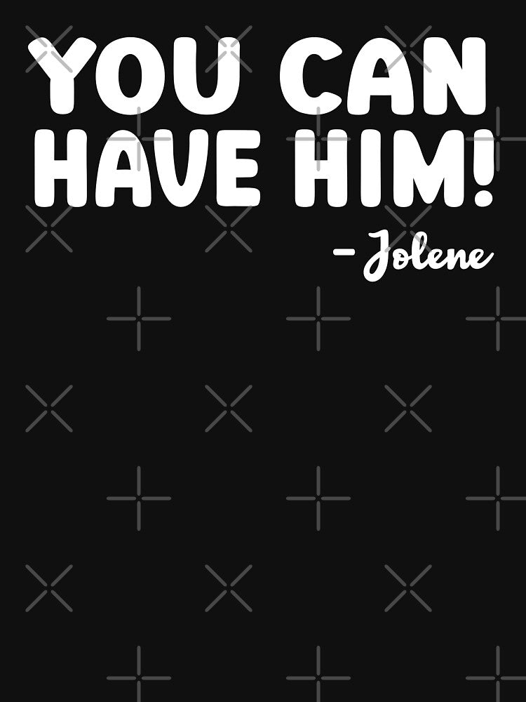Jolene You Can Have Him Country Music Shirt