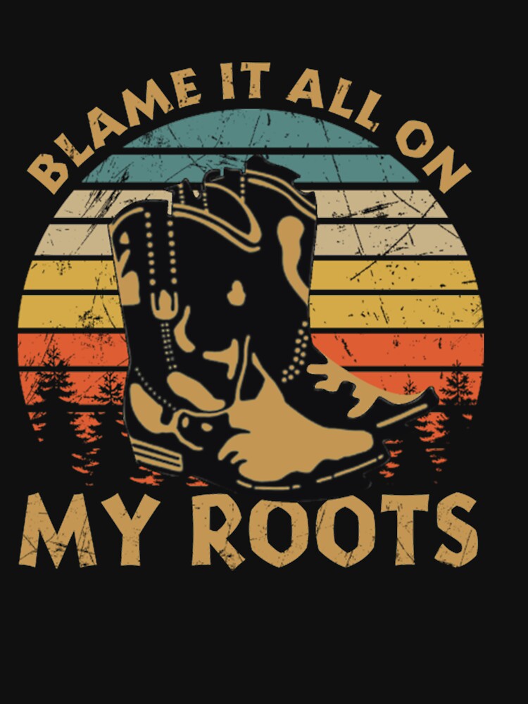 Blame It All On My Old Roots Shirt