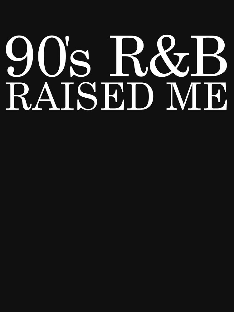 90's R&B Raised Me Vintage 90's R&B Music Lover 90's R&B Gear Shirt