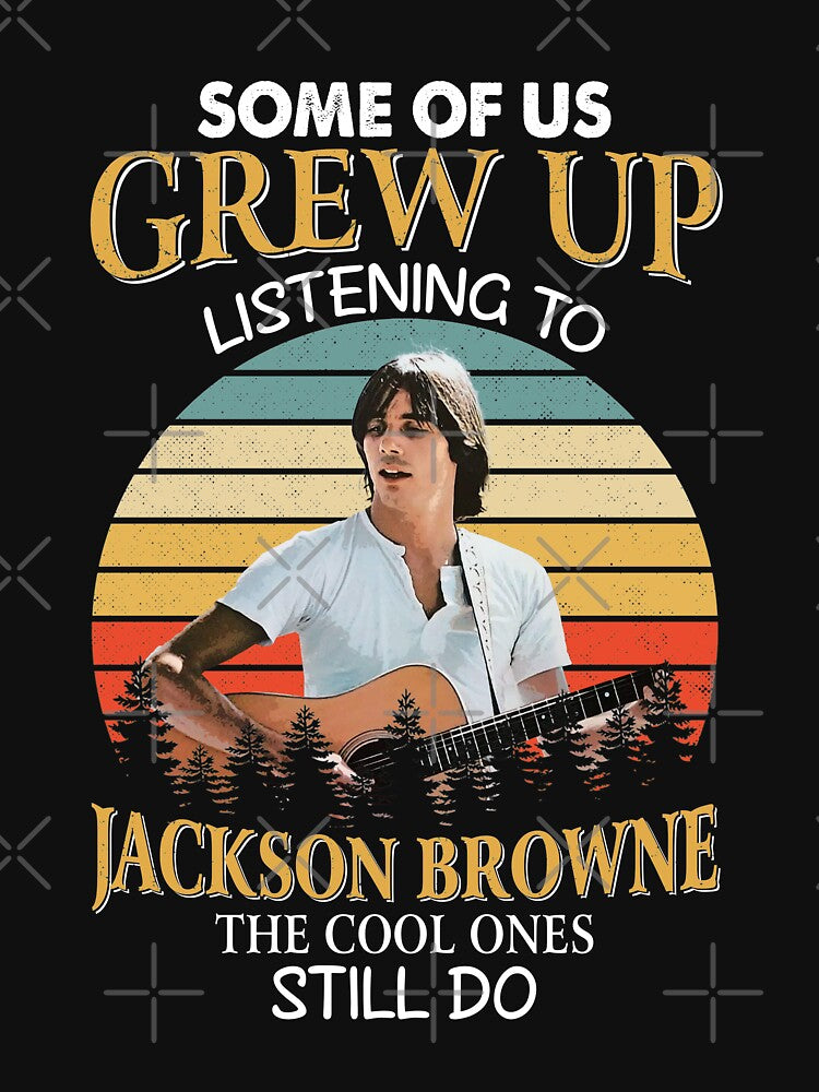Some Of Us Grew Up Listening To Jackson Art Browne The Cool Ones Shirt