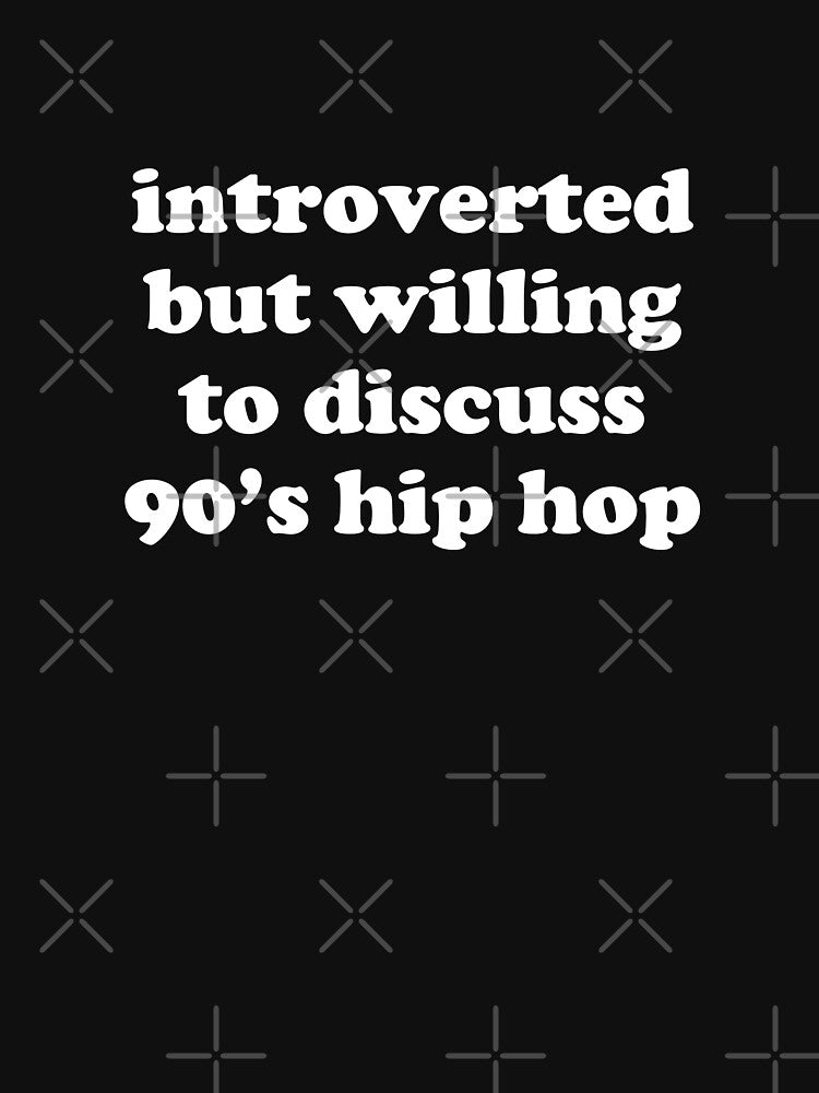 Introverted But Willing To Discuss 90's Hip Hop Shirt