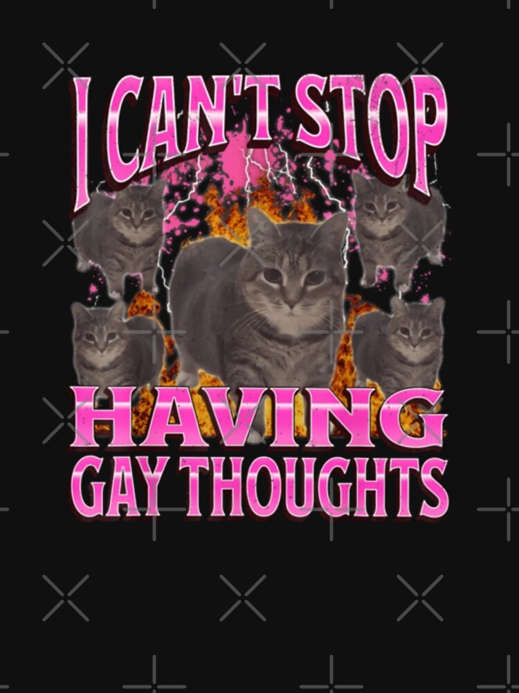Can'T Stop Having Gay Thoughts Funny Cat Meme Bootleg Shirt