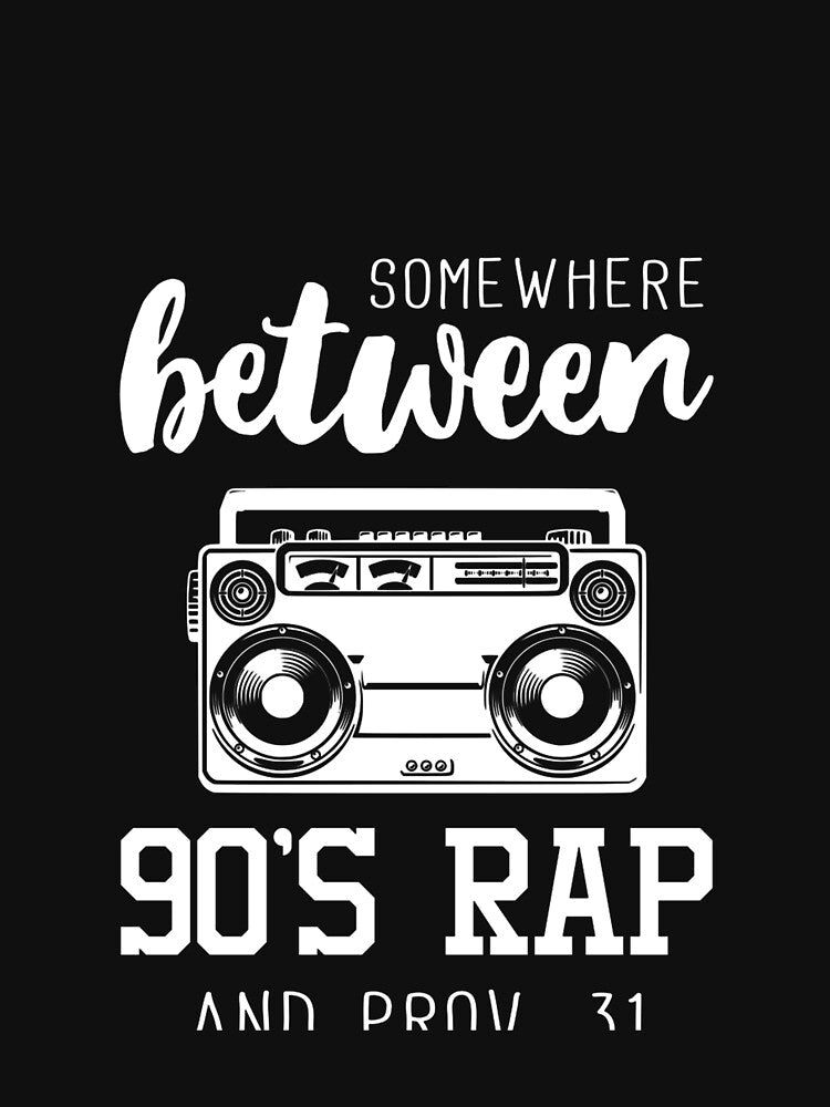 Somewhere Between 90s Rap And Proverbs 31 Shirt