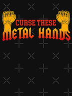 Curse These Metal Hands Shirt