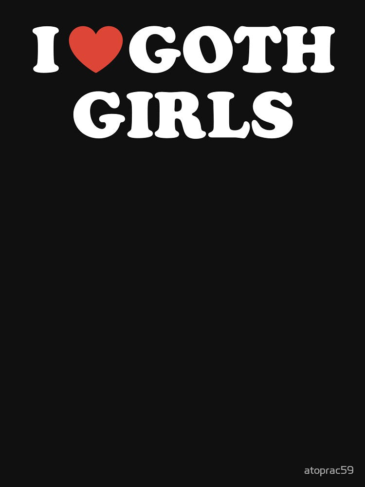 I Love Goth Girls Shirt