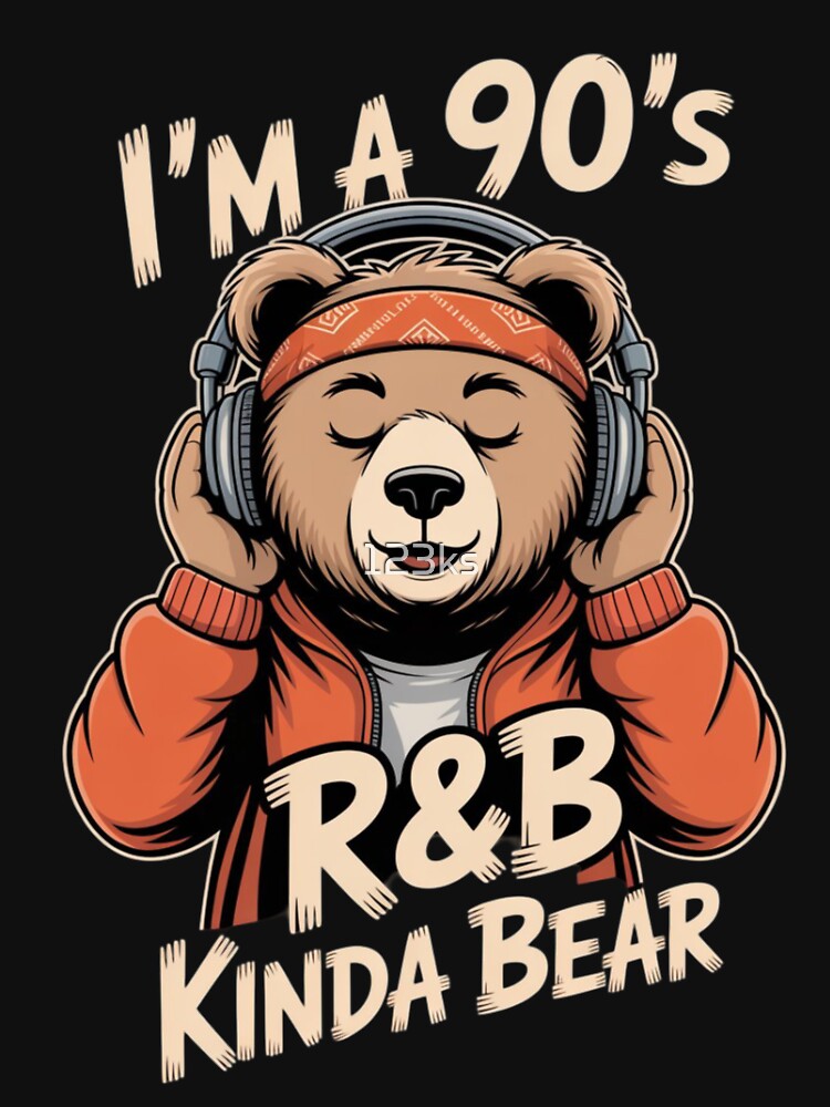I'M A 90'S R&B KINDA BEAR Shirt