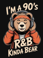 I'M A 90'S R&B KINDA BEAR Shirt